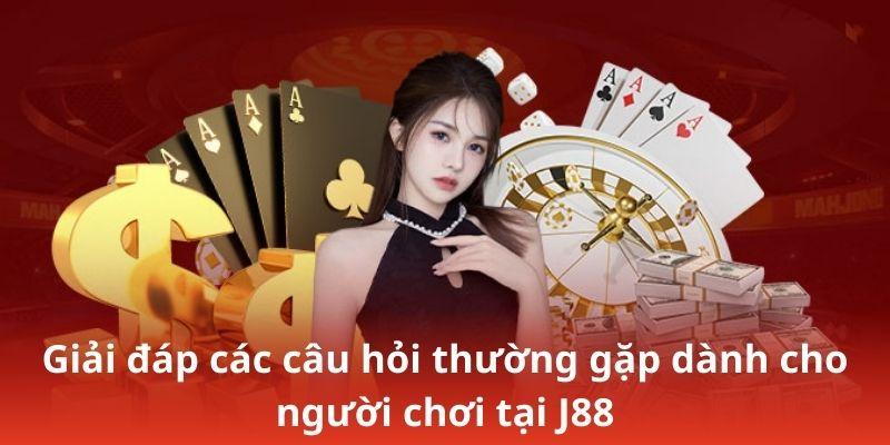 Giải đáp các câu hỏi thường gặp dành cho người chơi tại J88