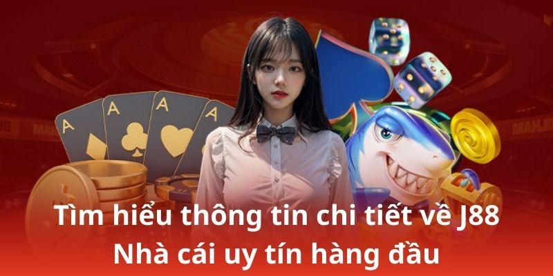 Tìm hiểu thông tin chi tiết về J88 – Nhà cái uy tín hàng đầu