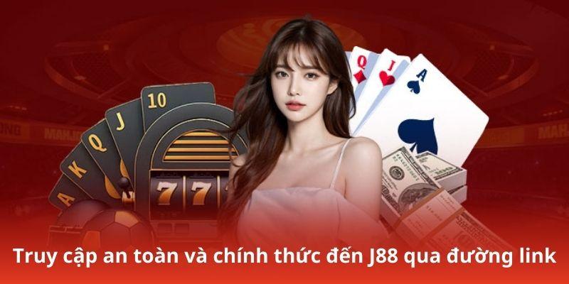 Truy cập an toàn và chính thức đến J88 qua đường link