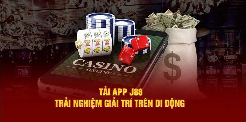 Tải app J88 trải nghiệm hoàn hảo từng khoảnh khắc