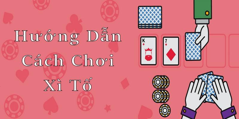 Cách chơi xì tố cụ thể qua từng vòng game